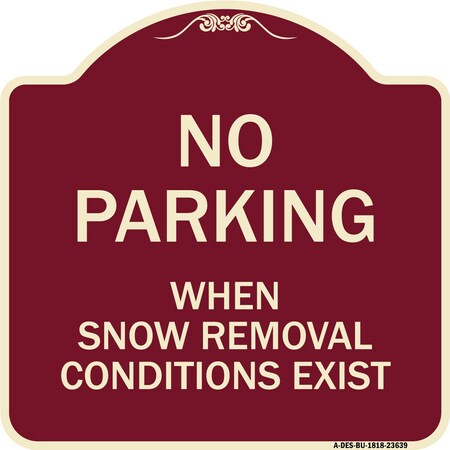 Signmission No Parking When Snow Removal Conditions Exist Heavy-Gauge Aluminum Sign, 18" L, 18" H, BU-1818-23639 A-DES-BU-1818-23639